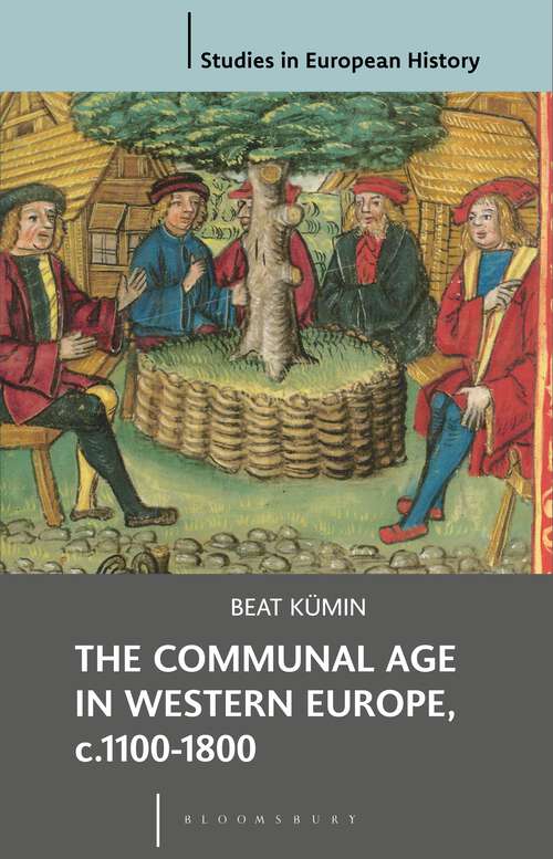 Book cover of The Communal Age in Western Europe, c.1100-1800: Towns, Villages and Parishes in Pre-Modern Society (2013) (Studies in European History)