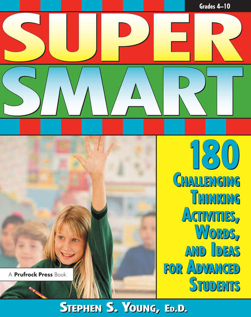 Book cover of Super Smart: 180 Challenging Thinking Activities, Words, and Ideas for Advanced Students (Grades 4-10)