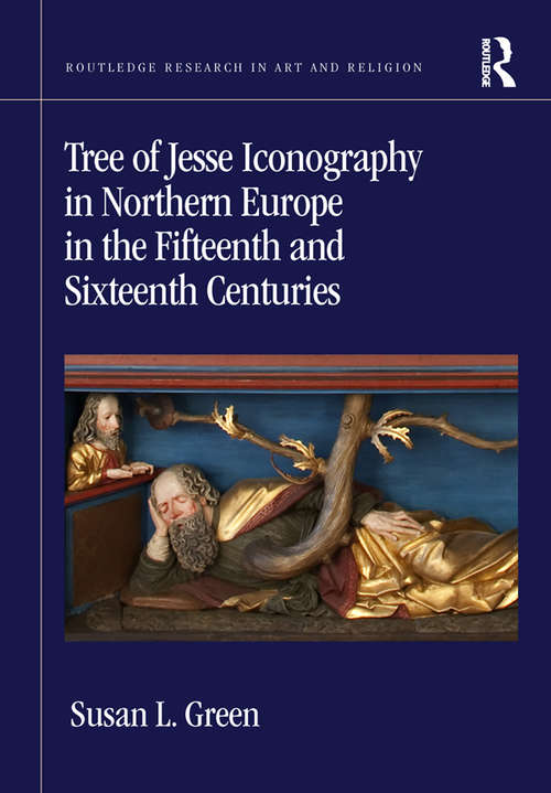 Book cover of Tree of Jesse Iconography in Northern Europe in the Fifteenth and Sixteenth Centuries (Routledge Research in Art and Religion)
