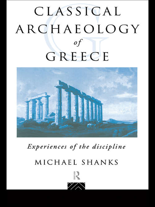Book cover of The Classical Archaeology of Greece: Experiences of the Discipline