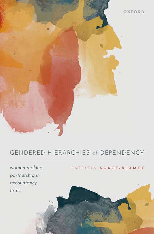 Book cover of Gendered Hierarchies of Dependency: Women Making Partnership in Accountancy Firms