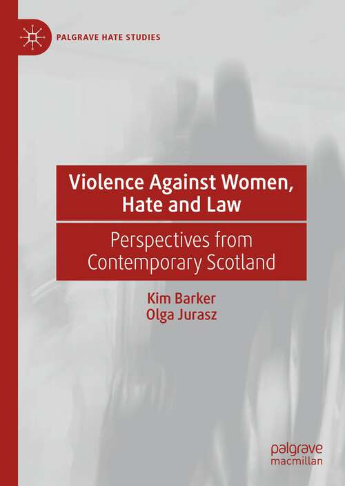 Book cover of Violence Against Women, Hate and Law: Perspectives from Contemporary Scotland (1st ed. 2022) (Palgrave Hate Studies)
