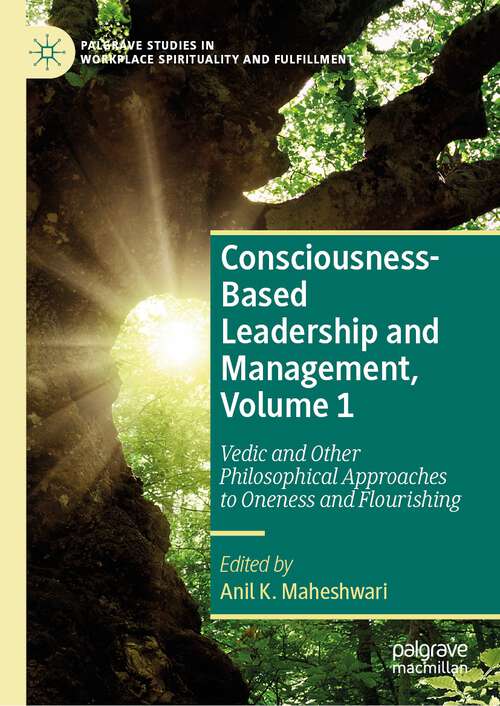 Book cover of Consciousness-Based Leadership and Management, Volume 1: Vedic and Other Philosophical Approaches to Oneness and Flourishing (1st ed. 2023) (Palgrave Studies in Workplace Spirituality and Fulfillment)