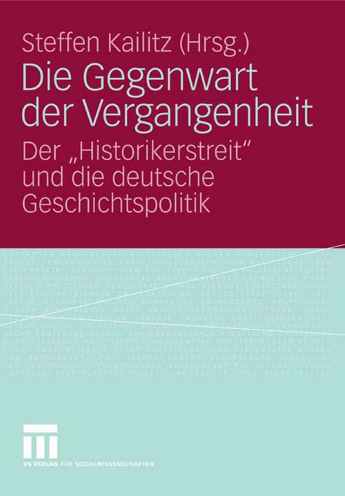 Book cover of Die Gegenwart der Vergangenheit: Der „Historikerstreit“ und die deutsche Geschichtspolitik (2008)