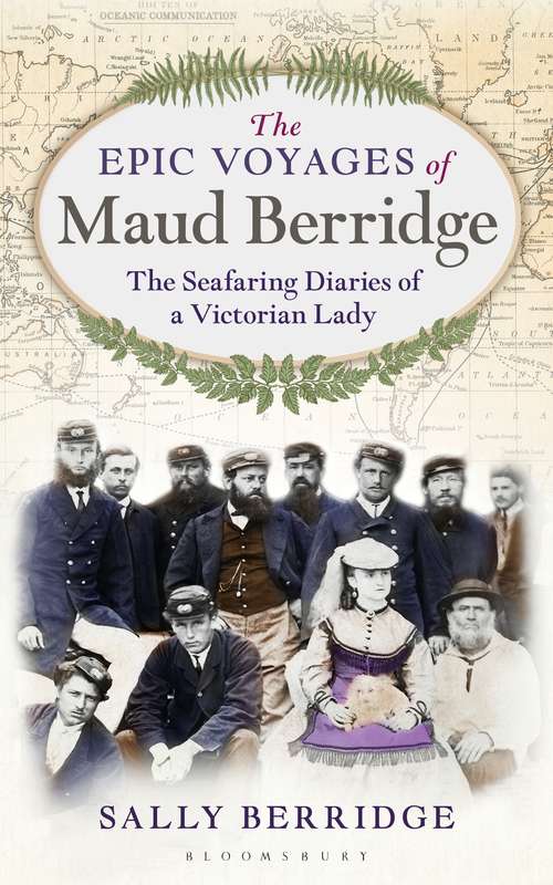 Book cover of The Epic Voyages of Maud Berridge: The seafaring diaries of a Victorian lady