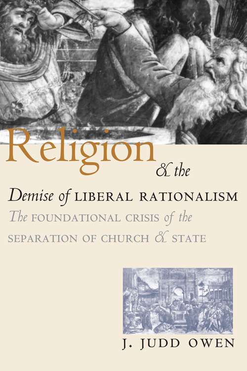 Book cover of Religion and the Demise of Liberal Rationalism: The Foundational Crisis of the Separation of Church and State