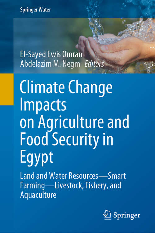 Book cover of Climate Change Impacts on Agriculture and Food Security in Egypt: Land and Water Resources—Smart Farming—Livestock, Fishery, and Aquaculture (1st ed. 2020) (Springer Water)