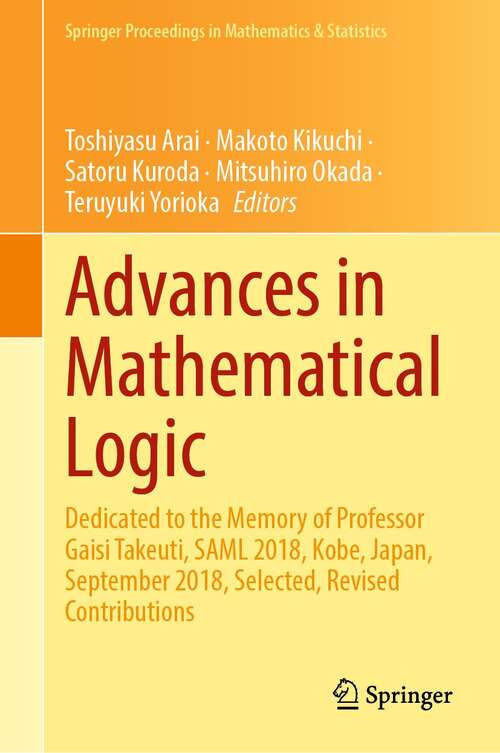 Book cover of Advances in Mathematical Logic: Dedicated to the Memory of Professor Gaisi Takeuti, SAML 2018, Kobe, Japan, September 2018, Selected, Revised Contributions (1st ed. 2021) (Springer Proceedings in Mathematics & Statistics #369)