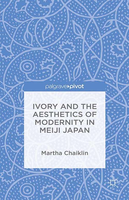 Book cover of Ivory and the Aesthetics of Modernity in Meiji Japan (2014)