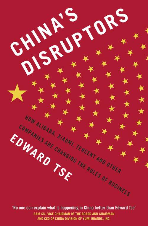 Book cover of China's Disruptors: How Alibaba, Xiaomi, Tencent, and Other Companies are Changing the Rules of Business