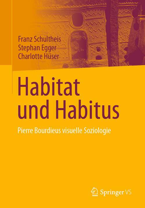 Book cover of Habitat und Habitus: Pierre Bourdieus visuelle Soziologie (1. Aufl. 2023)