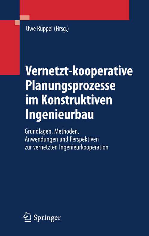 Book cover of Vernetzt-kooperative Planungsprozesse im Konstruktiven Ingenieurbau: Grundlagen, Methoden, Anwendungen und Perspektiven zur vernetzten Ingenieurkooperation (2007)