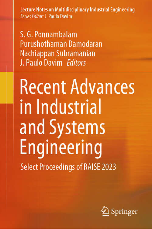 Book cover of Recent Advances in Industrial and Systems Engineering: Select Proceedings of RAISE 2023 (2024) (Lecture Notes on Multidisciplinary Industrial Engineering)