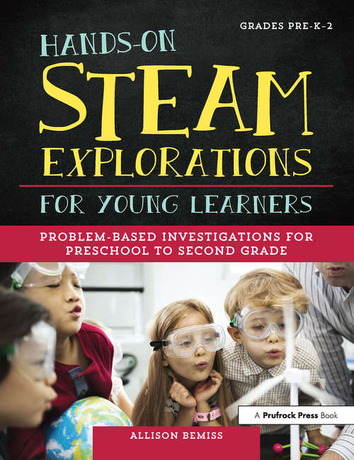 Book cover of Hands-On STEAM Explorations for Young Learners: Problem-Based Investigations for Preschool to Second Grade