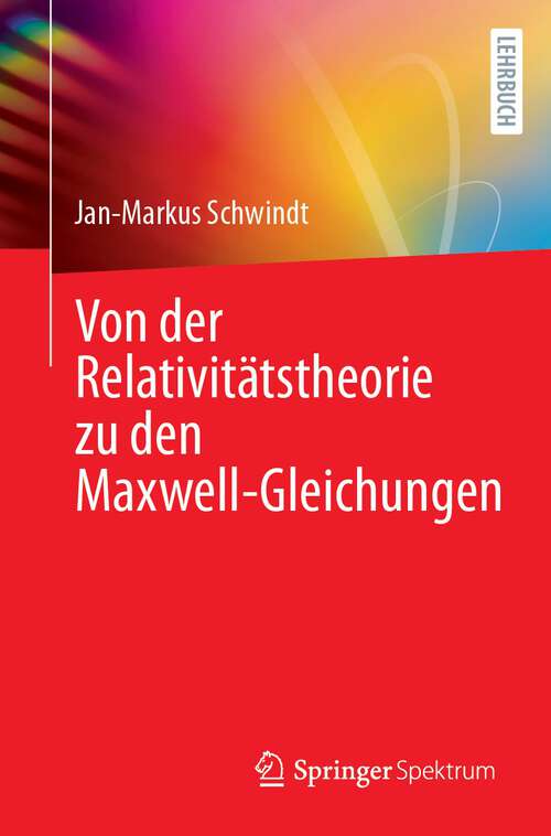 Book cover of Von der Relativitätstheorie zu den Maxwell-Gleichungen (1. Aufl. 2023)