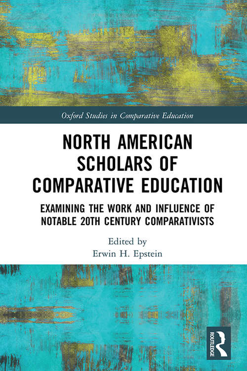 Book cover of North American Scholars of Comparative Education: Examining the Work and Influence of Notable 20th Century Comparativists (Oxford Studies in Comparative Education)