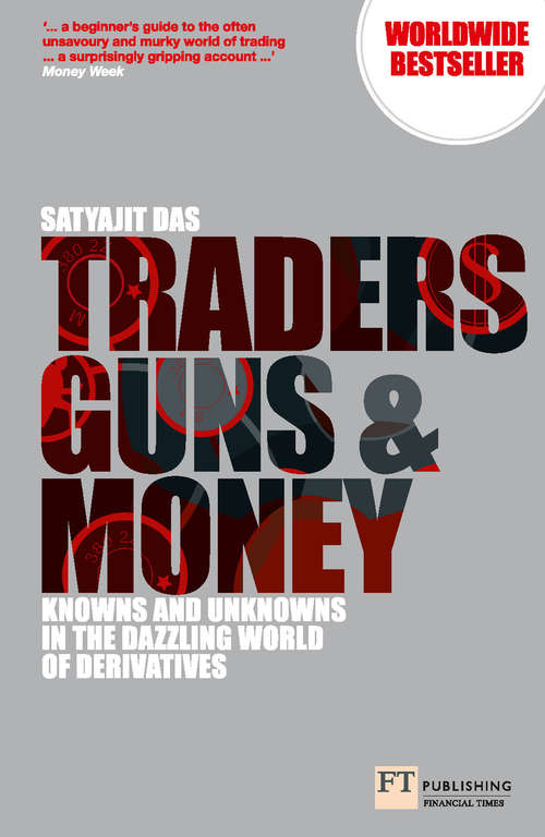 Book cover of Traders, Guns and Money: Knowns and Unknowns in the Dazzling World of Derivatives (Financial Times Series)