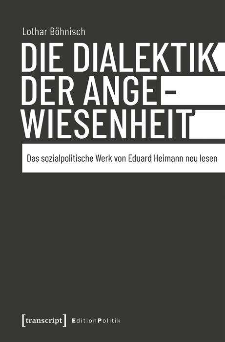 Book cover of Die Dialektik der Angewiesenheit: Das sozialpolitische Werk von Eduard Heimann neu lesen (Edition Politik #98)