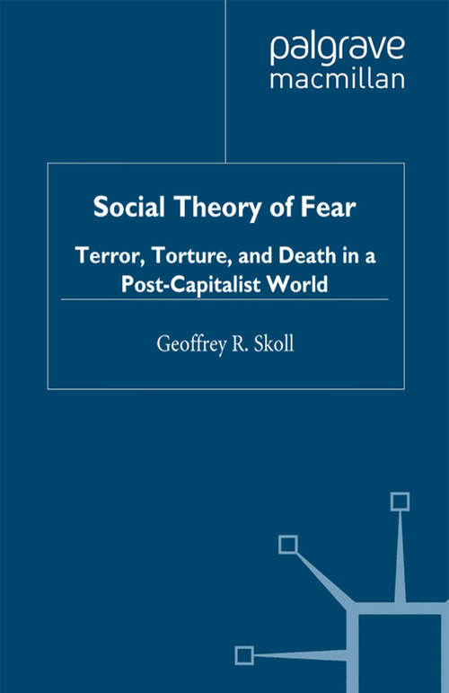 Book cover of Social Theory of Fear: Terror, Torture, and Death in a Post-Capitalist World (2010)
