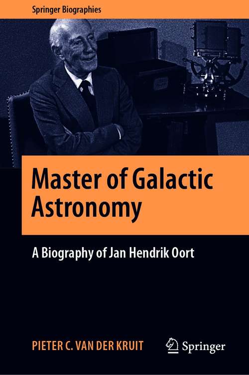 Book cover of Master of Galactic Astronomy: A Biography of Jan Hendrik Oort (1st ed. 2021) (Springer Biographies)