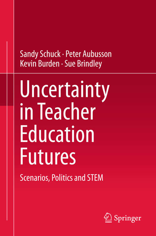 Book cover of Uncertainty in Teacher Education Futures: Scenarios, Politics and STEM