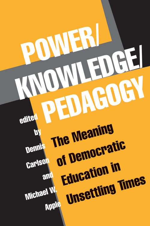 Book cover of Power/knowledge/pedagogy: The Meaning Of Democratic Education In Unsettling Times