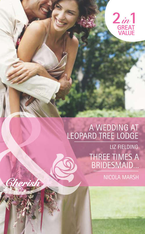 Book cover of A Wedding at Leopard Tree Lodge / Three Times A Bridesmaid… (ePub First edition) (Mills And Boon Romance Ser. #10)