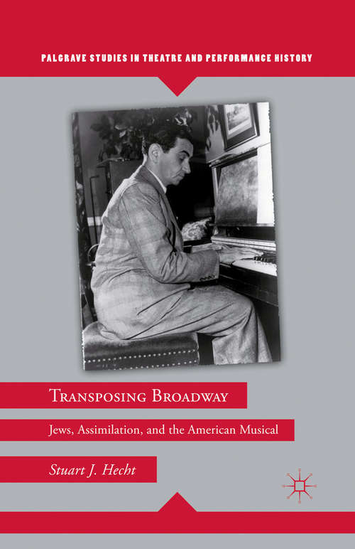 Book cover of Transposing Broadway: Jews, Assimilation, and the American Musical (2011) (Palgrave Studies in Theatre and Performance History)