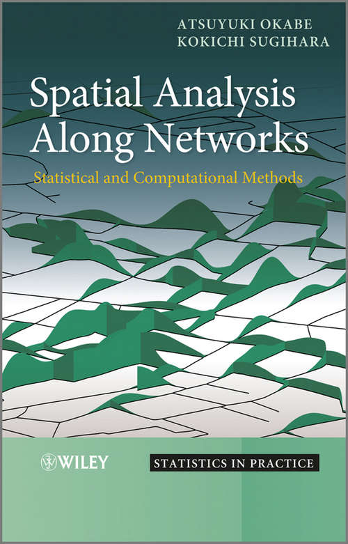 Book cover of Spatial Analysis Along Networks: Statistical and Computational Methods (Statistics in Practice)