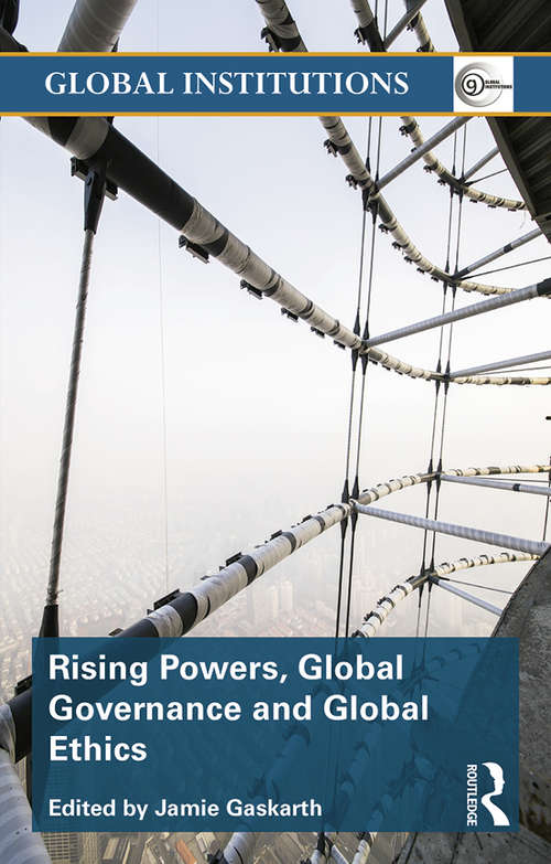 Book cover of Rising Powers, Global Governance and Global Ethics (Global Institutions)