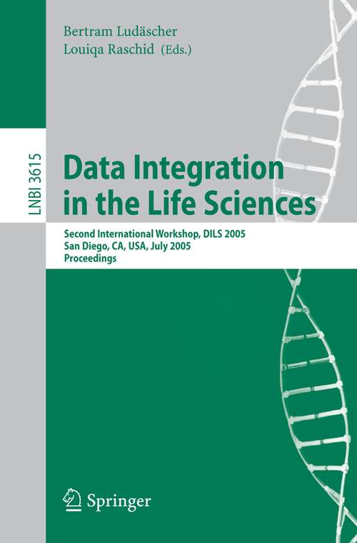 Book cover of Data Integration in the Life Sciences: Second International Workshop, DILS 2005, San Diego, CA, USA, July 20-22, 2005, Proceedings (2005) (Lecture Notes in Computer Science #3615)