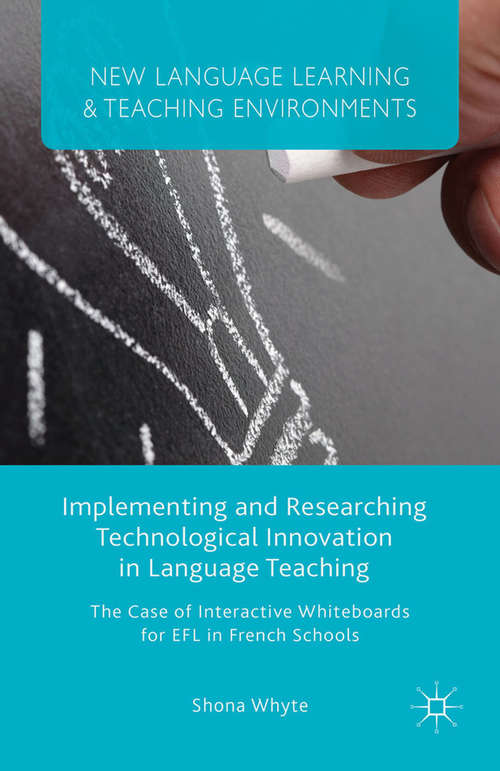 Book cover of Implementing and Researching Technological Innovation in Language Teaching: The Case of Interactive Whiteboards for EFL in French Schools (2015) (New Language Learning and Teaching Environments)