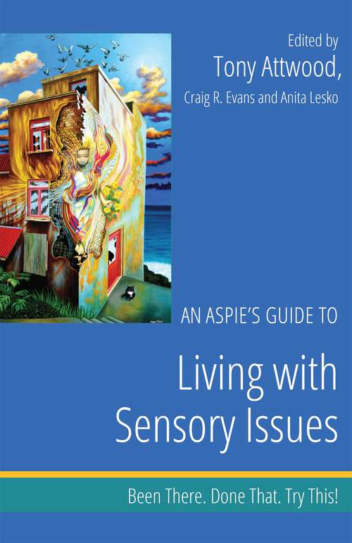 Book cover of An Aspie's Guide to Living with Sensory Issues: Been There. Done That. Try This! (Been There. Done That. Try This! Aspie Mentor Guides)