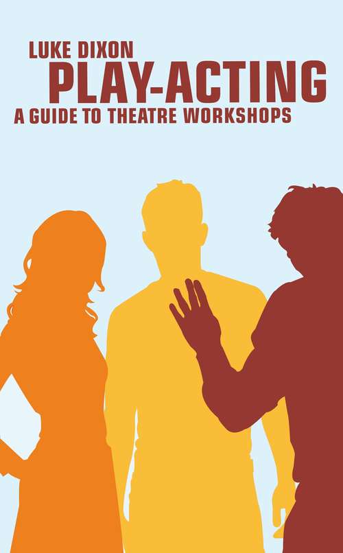 Book cover of Play Acting: A Guide To Theatre Workshops (Performance Books)