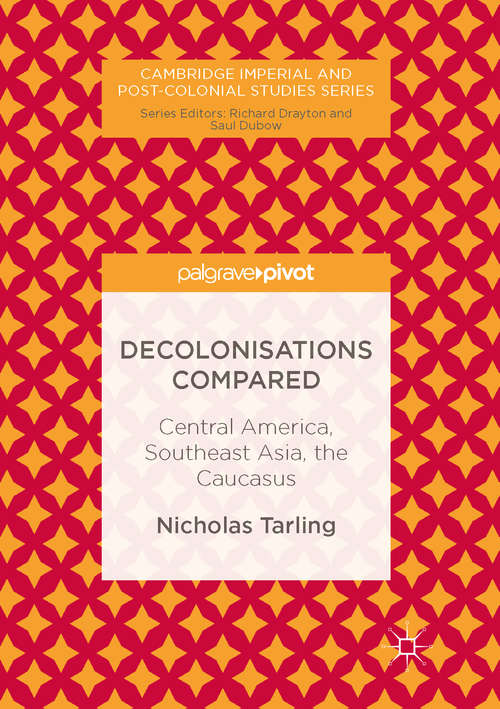 Book cover of Decolonisations Compared: Central America, Southeast Asia, the Caucasus