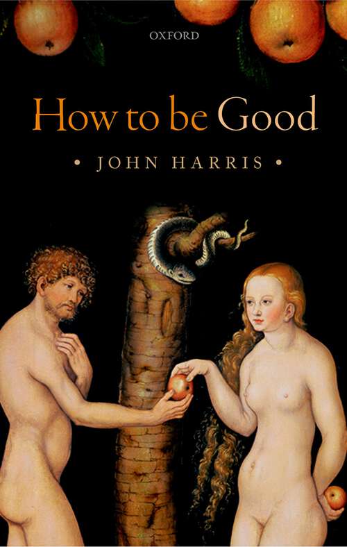 Book cover of How to be Good: The Possibility of Moral Enhancement