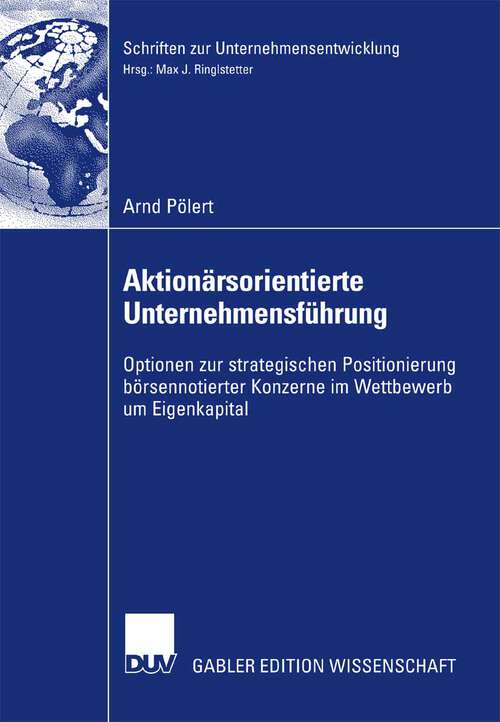 Book cover of Aktionärsorientierte Unternehmensführung: Optionen zur strategischen Positionierung börsennotierter Konzerne im Wettbewerb um Eigenkapital (2007) (Schriften zur Unternehmensentwicklung)