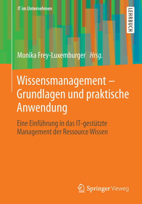Book cover of Wissensmanagement - Grundlagen und praktische Anwendung: Eine Einführung in das IT-gestützte Management der Ressource Wissen (2014) (IT im Unternehmen)