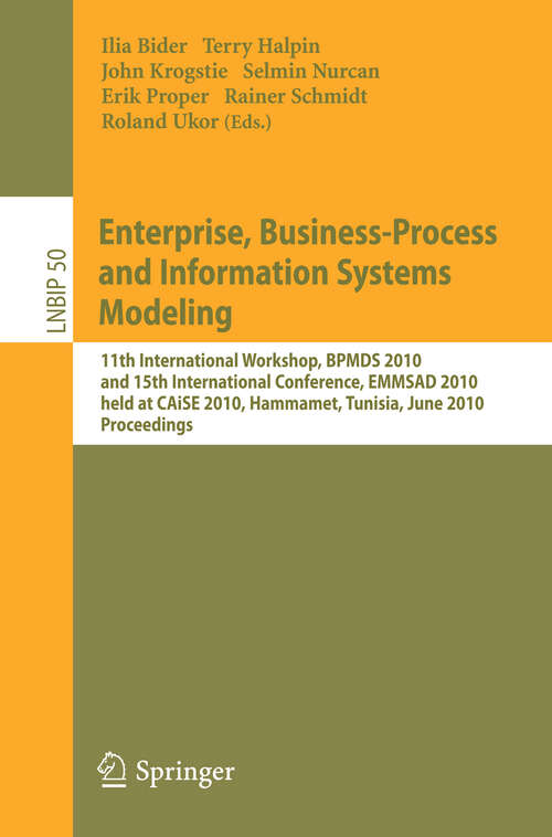 Book cover of Enterprise, Business-Process and Information Systems Modeling: 11th International Workshop, BPMDS 2010, and 15th International Conference, EMMSAD 2010, held at CAiSE 2010, Hammamet, Tunisia, June 7-8, 2010, Proceedings (2010) (Lecture Notes in Business Information Processing #50)