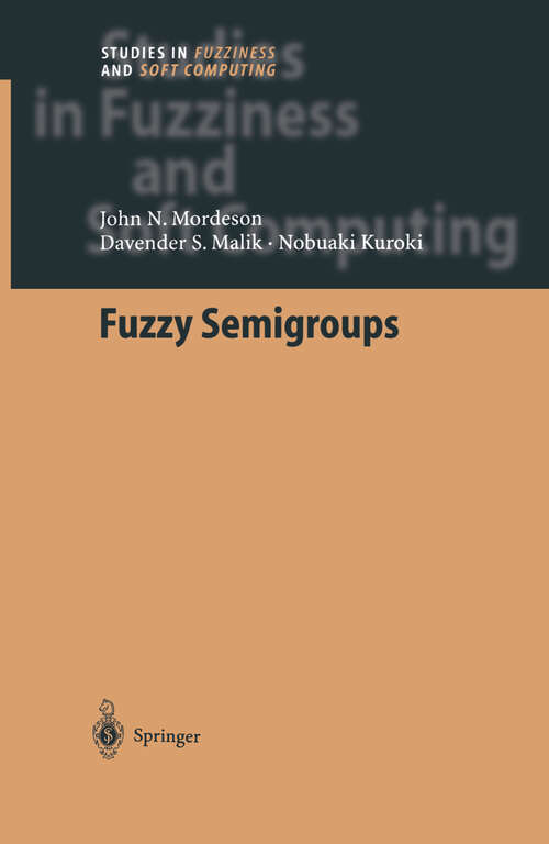 Book cover of Fuzzy Semigroups (2003) (Studies in Fuzziness and Soft Computing #131)