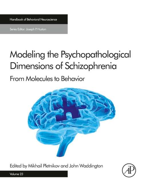 Book cover of Modeling the Psychopathological Dimensions of Schizophrenia: From Molecules to Behavior (Handbook of Behavioral Neuroscience: Volume 23)