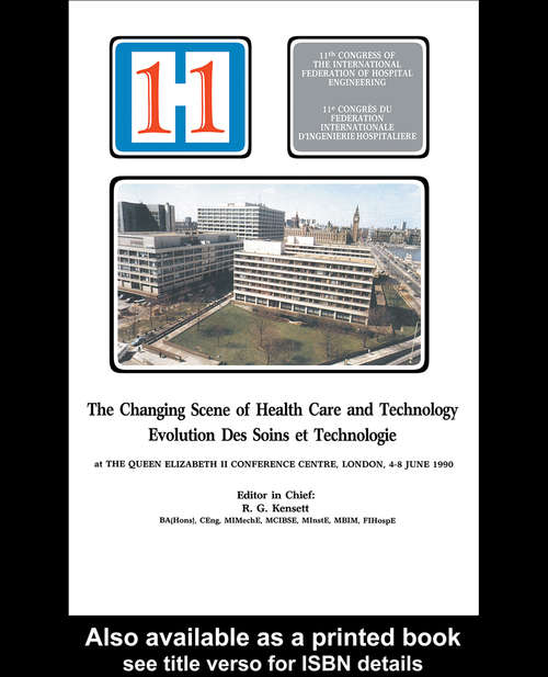 Book cover of The Changing Scene of Health Care and Technology: Proceedings of the 11th International Congress of Hospital Engineering, June 1990, London, UK