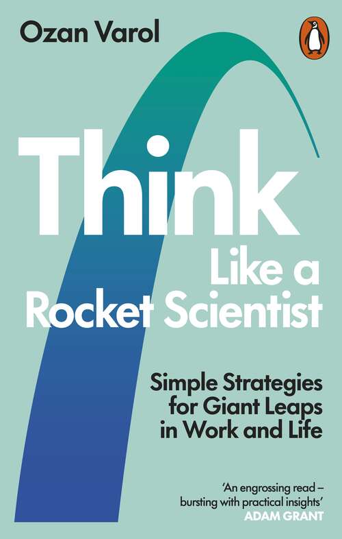 Book cover of Think Like a Rocket Scientist: Simple Strategies for Giant Leaps in Work and Life