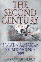Book cover of The Second Century: U. S. - Latin American Relations Since 1889 (PDF)