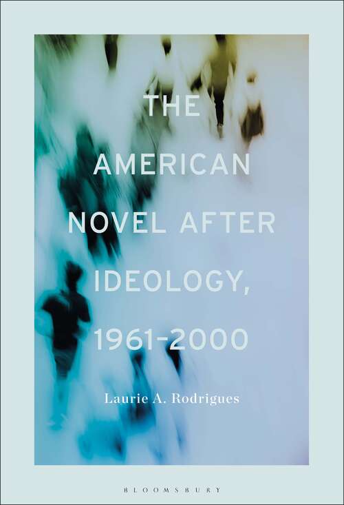 Book cover of The American Novel After Ideology, 1961–2000
