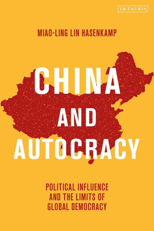 Book cover of China and Autocracy: Political Influence and the Limits of Global Democracy