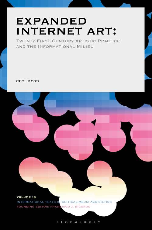 Book cover of Expanded Internet Art: Twenty-First-Century Artistic Practice and the Informational Milieu (International Texts in Critical Media Aesthetics)