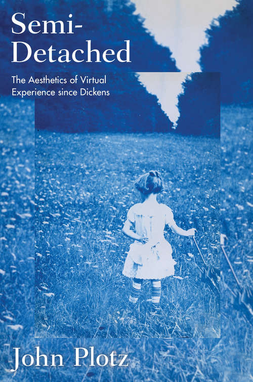 Book cover of Semi-Detached: The Aesthetics of Virtual Experience since Dickens