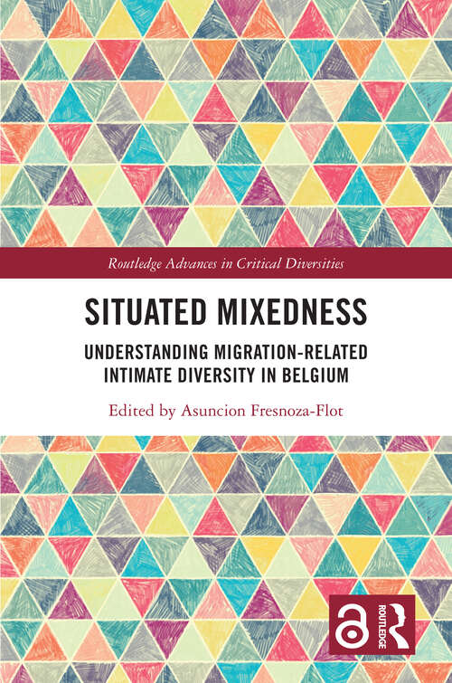 Book cover of Situated Mixedness: Understanding Migration-Related Intimate Diversity in Belgium (Routledge Advances in Critical Diversities)