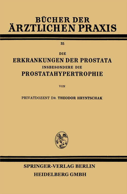 Book cover of Die Erkrankungen der Prostata Insbesondere die Prostatahypertrophie (1932) (Bücher der ärztlichen Praxis)